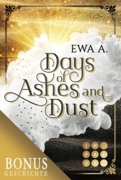 Days of Ashes and Dust. Schattenjagd (Die Vorgeschichte inkl. XXL-Leseprobe vom Roman) Days of Ashes and Dust. Schattenjagd (Die Vorgeschichte inkl. XXL-Leseprobe vom Roman)