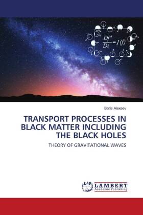 TRANSPORT PROCESSES IN BLACK MATTER INCLUDING THE BLACK HOLES 