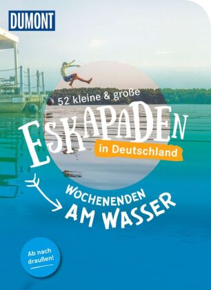 52 kleine & große Eskapaden in Deutschland Wochenenden am Wasser