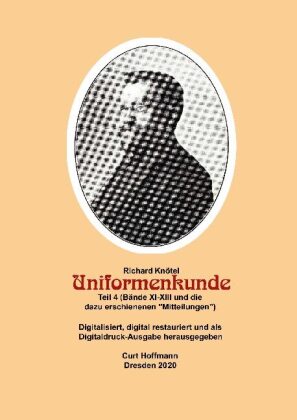 Richard Knötel, Uniformenkunde Teil 4 (Bände XI-Xiii und die dazu erschienenen "Mitteilungen")              erschienenen 
