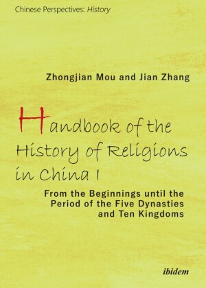 Handbook of the History of Religions in China I - From the Beginnings Until the Period of the Five Dynasties and Ten Kin 