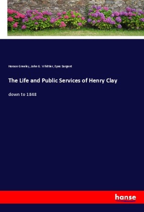 The Life and Public Services of Henry Clay 