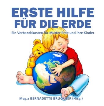 Erste Hilfe für die Erde von Bernadette Bruckner, Markus Strobl und Florian  Zach, ISBN 978-3-347-21108-7
