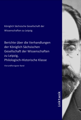 Berichte über die Verhandlungen der Königlich Sächsischen Gesellschaft der Wissenschaften zu Leipzig, Philologisch-Histo 