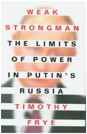 Weak Strongman - The Limits of Power in Putin`s Russia
