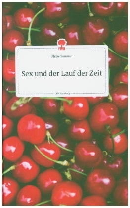 Sex und der Lauf der Zeit. Life is a Story - story.one 