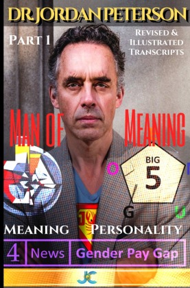 Dr. Jordan Peterson - Man of Meaning. Part 1. Revised & Illustrated Transcripts 