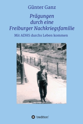 Prägungen durch eine Freiburger Nachkriegsfamilie 