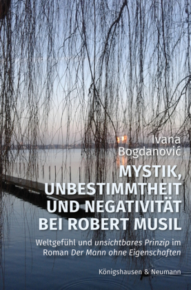 Bogdanovic, Ivana: Mystik, Unbestimmtheit und Negativität bei Robert Musil