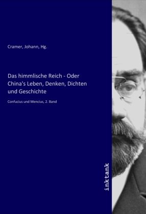 Das himmlische Reich - Oder China's Leben, Denken, Dichten und Geschichte 