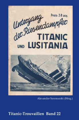 Untergang der Riesendampfer Titanic und Lusitania 