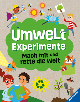 Umweltexperimente: Mach mit und rette die Welt - ein Experimentebuch zu Umweltschutzthemen für Kinder ab 7 Jahren 