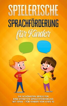 Spielerische Sprachförderung für Kinder: Die schönsten Spiele für eine effektive Sprachförderung mit Spaß - für Kinder v 
