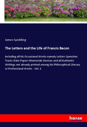 The Letters and the Life of Francis Bacon 