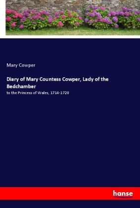 Diary of Mary Countess Cowper, Lady of the Bedchamber 