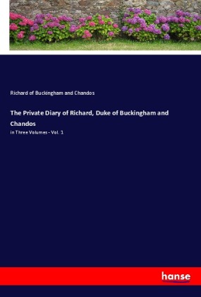 The Private Diary of Richard, Duke of Buckingham and Chandos 