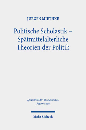 Politische Scholastik - Spätmittelalterliche Theorien der Politik