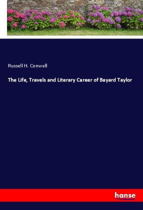 The Life, Travels and Literary Career of Bayard Taylor 