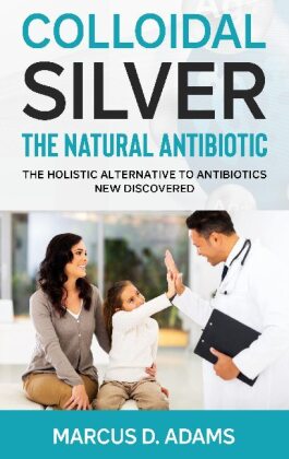 Colloidal Silver - The Natural Antibiotic 