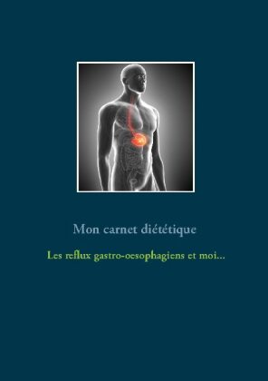 Mon carnet diététique : le reflux gastro-oesophagien et moi... 