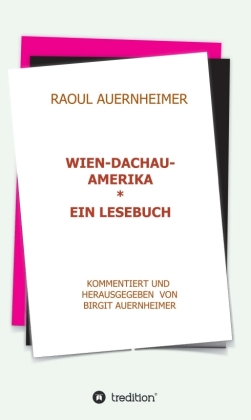 Raoul Auernheimer  Wien - Dachau - Amerika 