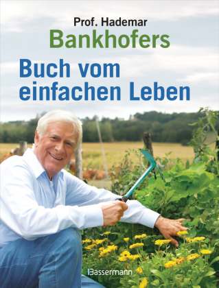 Professor Hademar Bankhofers Buch vom einfachen Leben. Natürlich, nachhaltig, gesund