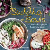 Buddha Bowls - die besten Rezepte für Körper und Seele: ausgewogen, lecker, vollwertig