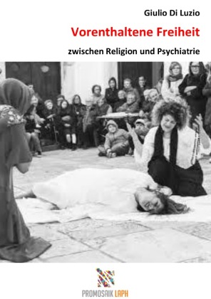 Vorenthaltene Freiheit zwischen Religion und Psychiatrie 