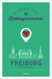 Freiburg. Unterwegs mit deinen Lieblingsmenschen