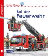 Unkaputtbar: Erstes Wissen: Bei der Feuerwehr Cover
