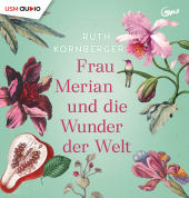 Frau Merian und die Wunder der Welt, 2 Audio-CD, 2 MP3