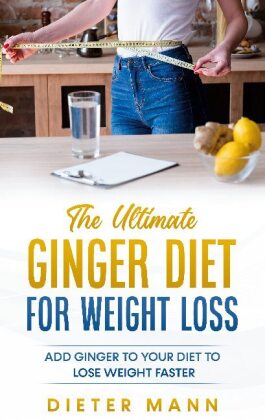 The Ultimate Ginger Diet For Weight Loss 