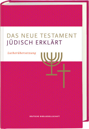 Das Neue Testament - jüdisch erklärt. Lutherübersetzung mit Kommentaren. Infos & Essays zum jüdischen Glauben und zur jü