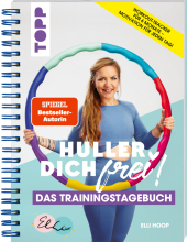 Huller Dich frei, das Trainingstagebuch. Hula Hoop Fitness mit Elli Hoop. SPIEGEL Bestseller Autorin Cover