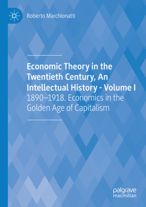 Economic Theory in the Twentieth Century, An Intellectual History - Volume I 