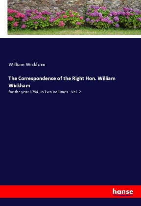 The Correspondence of the Right Hon. William Wickham 