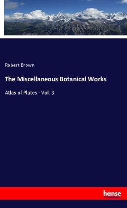 The Miscellaneous Botanical Works 