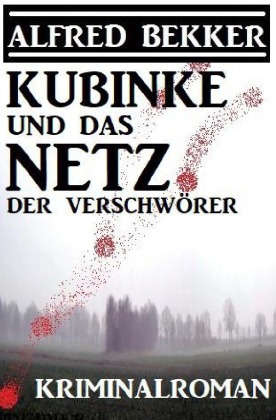Kubinke und das Netz der Verschwörer: Kriminalroman 