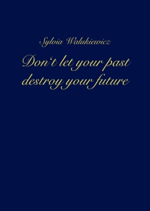 Don't let your past destroy your future 