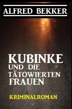 Kubinke und die tätowierten Frauen: Kriminalroman 