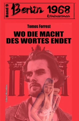 Wo die Macht des Wortes endet: Berlin 1968 Kriminalroman Band 9 