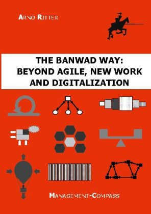 The BANWAD Way: Beyond Agile, New Work and Digitalization 