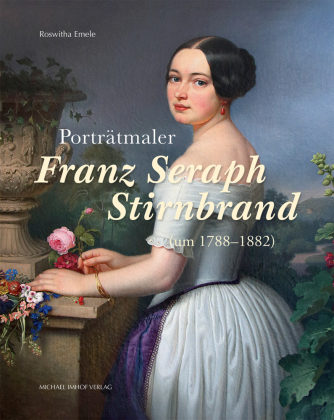 Porträtmaler Franz Seraph Stirnbrand (um 1788-1882) 