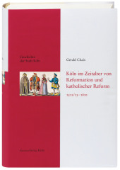Köln im Zeitalter von Reformation und katholischer Reform 1512/13-1610