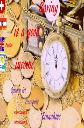 Saving is a good income. Sparen ist eine gute Einnahme. Deutsch  englisch  lateinisch 