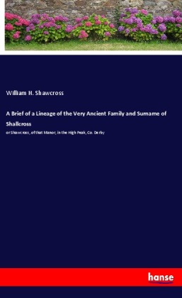A Brief of a Lineage of the Very Ancient Family and Surname of Shallcross 