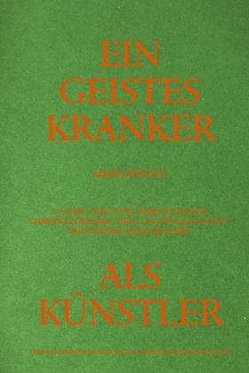 Adolf Wölfli. Ein Geisteskranker als Künstler von Walter Morgenthaler. Kommentierte Neuausgabe