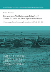 Das severische Vexillationskastell Myd(---) / Gheriat el-Garbia am limes Tripolitanus (Libyen)