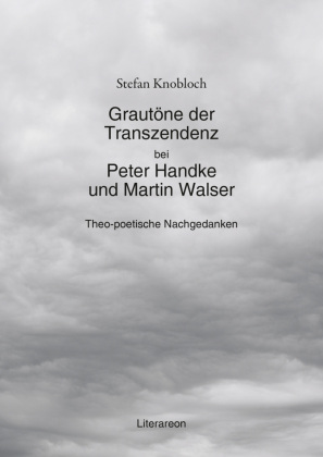 Grautöne der Transzendenz bei Peter Handke und Martin Walser 