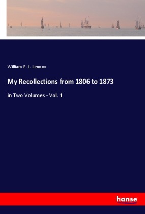My Recollections from 1806 to 1873 
